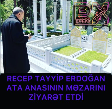 RƏCƏP TAYYİP ƏRDOĞAN ATA ANASININ MƏZARINI ZİYARƏT ETDİ