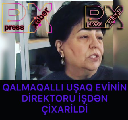 UŞAQ EVİNİN DİREKTORU İŞDƏN ÇİXARİLDİ