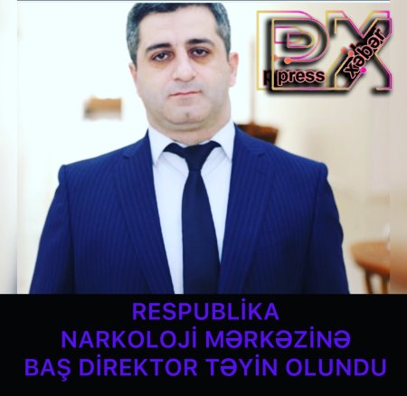 RESPUBİLKA NARKOLOJİ MƏRKƏZƏ DİREKTOR TƏYİN OLUNDU