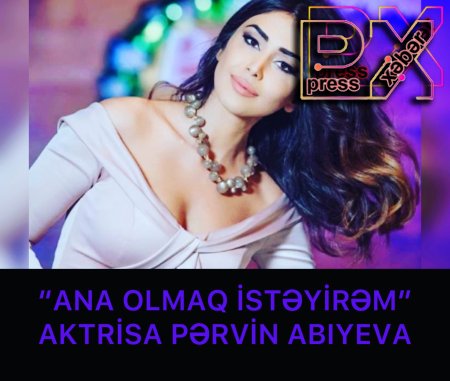 PƏRVİN ANA OLMAQ İSTƏYİR.