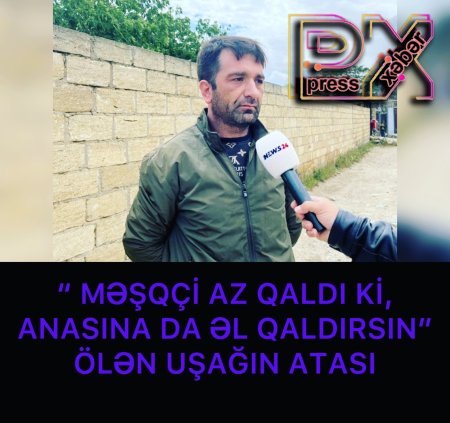 ÖLƏN UŞAQIN ATASI “MƏŞQÇİ AZ QALA ANASINIDA VURSUN”