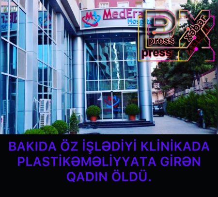 ÖZ İŞLƏDİYİ KLİNİKADA ƏMƏLİYYATDA ÖLDÜ