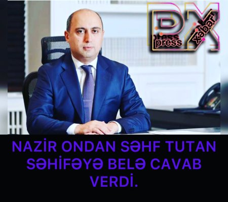 NAZİR ONDAN SƏHF TUTAN SƏHİFƏYƏ BELƏ CAVAB VERDİ.