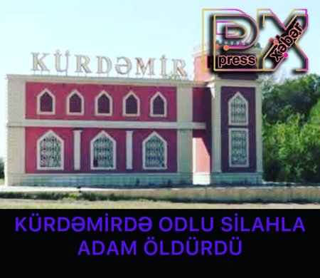 KÜRDƏMİRDƏ ODLU SİLAHLA ADAM ÖLDÜRDÜ.