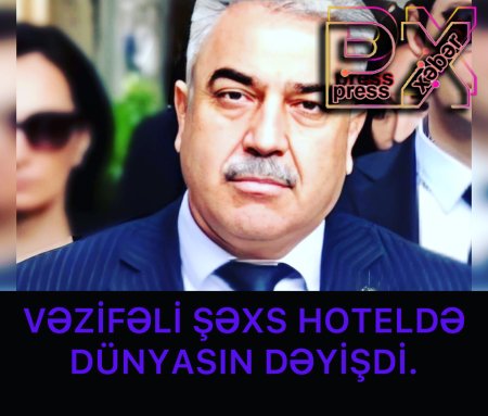 VƏZİFƏLİ ŞƏXS HOTELDƏ DÜNYASIN DƏYİŞDİ