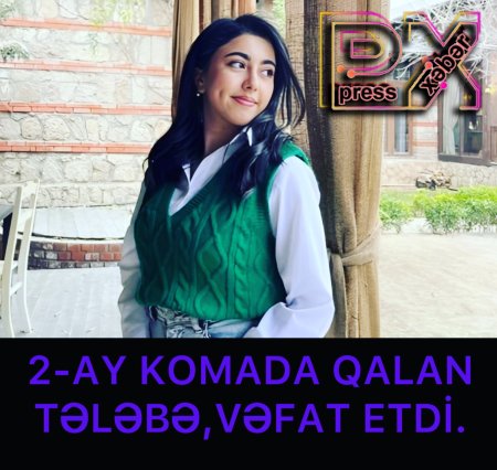 2 AY KOMADA QALAN TƏLƏBƏ VƏFAT ETDİ