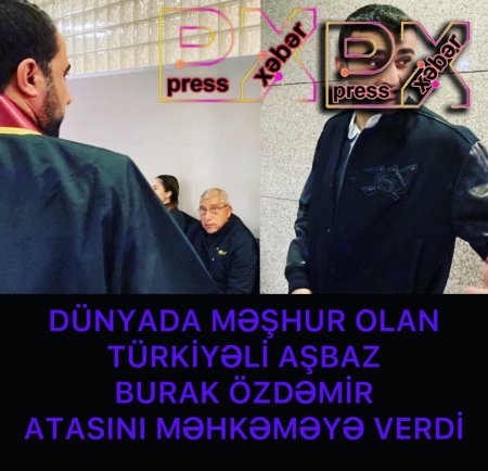 TÜRKİYƏLİ MƏŞHUR ATASINI MƏHKƏMƏYƏ VERDİ