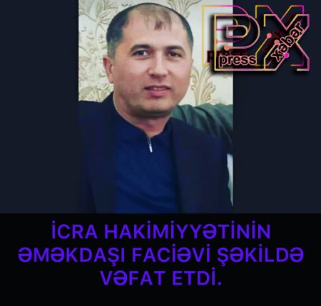 İCRA HAKİMİYYƏTİNİN ƏMƏKDAŞI VƏFAT ETDİ.