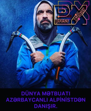 DÜNYA MƏTBUATI AZƏRBAYCANLI ALPİNİSDƏN DANIŞIR