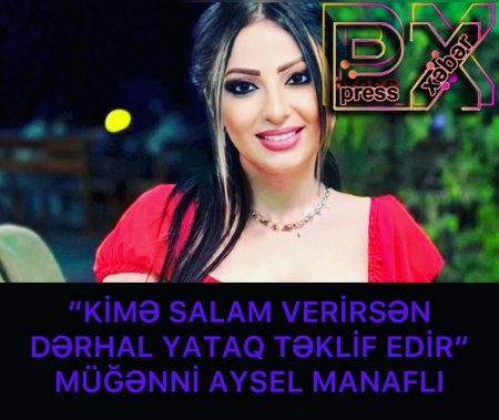 “KİMƏ SALAM VERİRSƏN YATAQ TƏKLİF EDİR” AYSEL MANAFLI