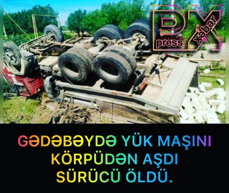 GƏDƏBƏYDƏ YÜK MAŞINI KÖRPÜDƏN AŞDI