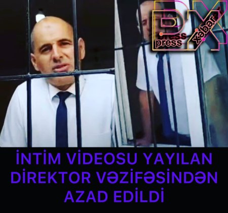 İNTİM VİDEOSU YAYILAN DİREKTOR VƏZİFƏSİNDƏN AZAD EDİLDİ
