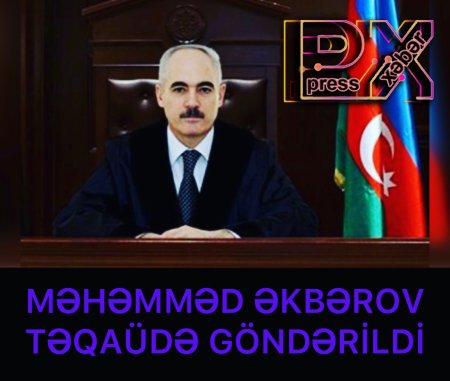 MƏHƏMMƏD ƏKBƏROV TƏQAÜDƏ GÖNDƏRİLDİ