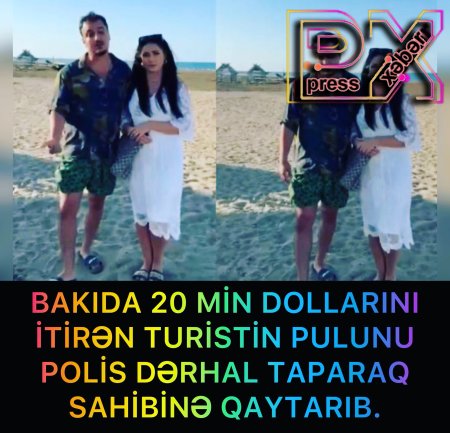 POLİS TURİSTİN 20 MİN DOLLARINI TAPARAQ SAHİBİNƏ QAYTARDI