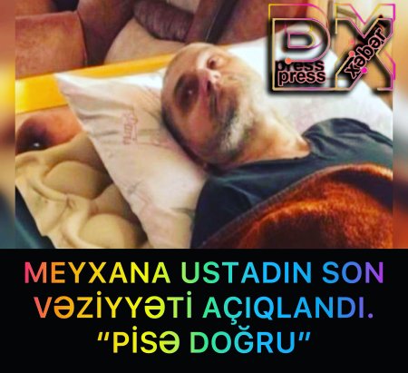 MEYXANA USTADININ SON VƏZİYYƏTİ