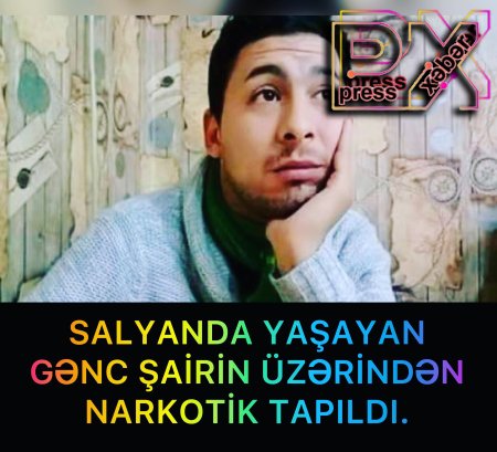 SALYANDA YAŞAYAN GƏNC ŞAİRİN ÜZƏRİNDƏN NARKOTİK TAPILDI.