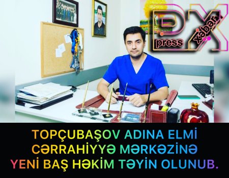 TOPÇUBAŞOVA YENİ BAŞ HƏKİM TƏYİN OLUNDU.