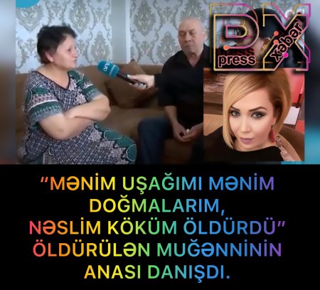 “MƏNİM BALAMI MƏNİM,DOĞMALARIM NƏSLİM KÖKÜM ÖLDÜRDÜ”MÜĞƏNNİNİN ANASI
