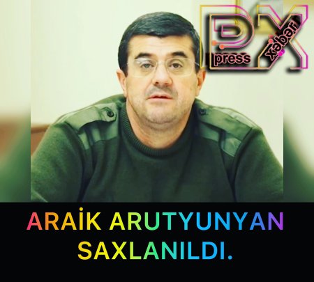 ARAİK ARUTYUNYAN SAXLANILDI