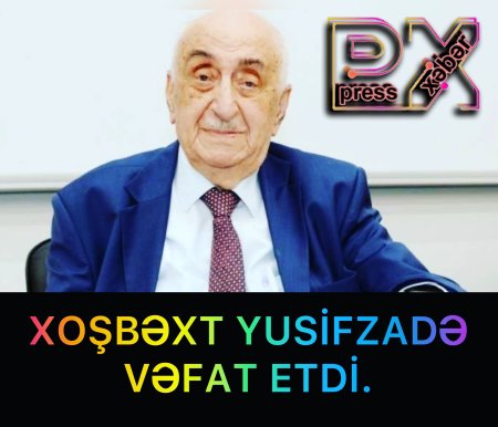 XOŞBƏXT YUSİFZADƏ VƏFAT ETDİ
