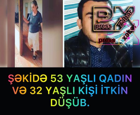 ŞƏKİDƏ İTKİN DÜŞƏN QADIN VƏ KİŞİ AXTARILIR.