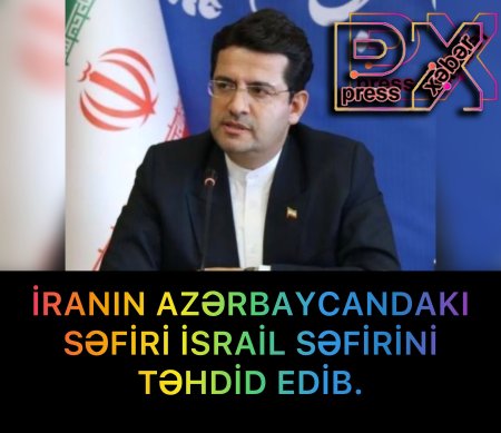 İRANIN AZƏRBAYCANDAKI SƏFİRİ İSRAİL SƏFİRİNİ TƏHDİD EDİB.