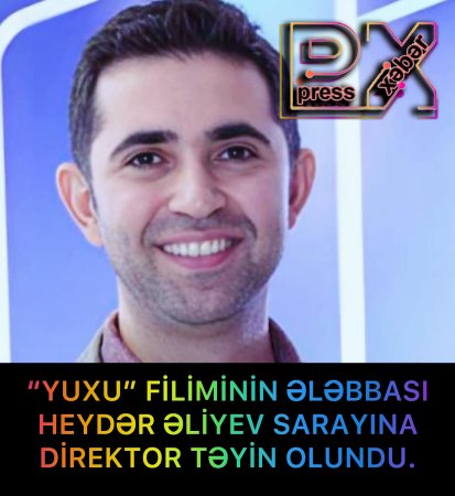 “YUXU” FİLİMİNİN ƏLƏBBASI DİREKTOR TƏYİN OLUNDU.