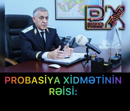 PROBASİYA XİDMƏTİNİN RƏİSİ: