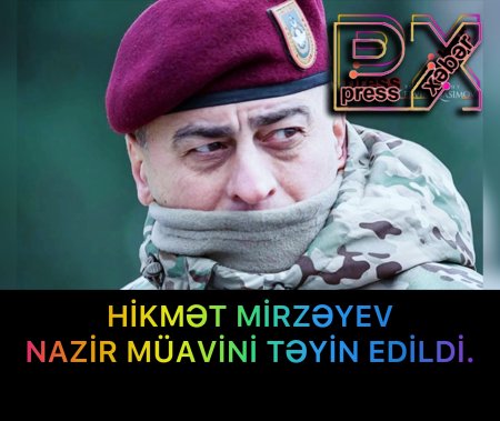 HİKMƏT MİRZƏYEV NAZİR MÜAVİNİ TƏYİN EDİLİB.