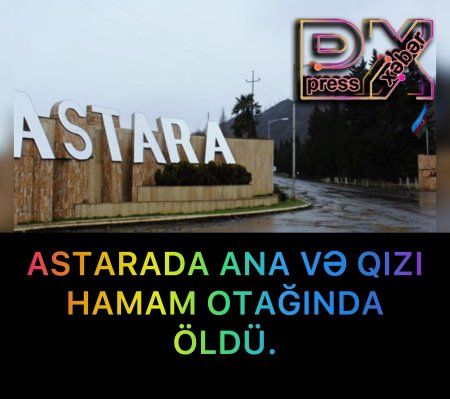 ASTARADA ANA VƏ QIZI HAMAM OTAĞINA ÖLDÜ.