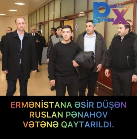 ƏSİRLİKDƏ OLAN PƏNAHOV VƏTƏNƏ GƏTİRİLDİ