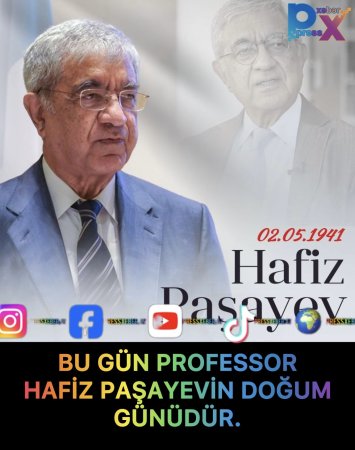BU GÜN PROFESSOR HAFİZ PAŞAYEVİN DOĞUM GÜNÜDÜR.