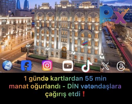 ‼️1 gündə kartlardan 55 min manat oğurlandı - DİN vətəndaşlara çağırış etdi