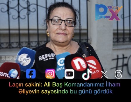 Laçın sakini: Ali Baş Komandanımız İlham Əliyevin sayəsində bu günü gördük.