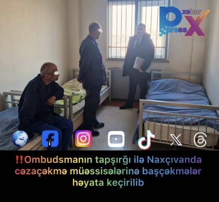 ‼️Ombudsmanın tapşırğı ilə Naxçıvanda cəzaçəkmə müəssisələrinə başçəkmələr həyata keçirilib