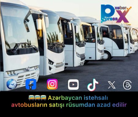 🚌🚌🚌 Azərbaycan istehsalı avtobusların satışı rüsumdan azad edilir
