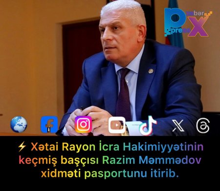 ⚡️ Xətai Rayon İcra Hakimiyyətinin keçmiş başçısı Razim Məmmədov xidməti pasportunu itirib.