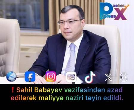 RƏSMİ❗️Sahil Babayev vəzifəsindən azad edilərək maliyyə naziri təyin edildi.
