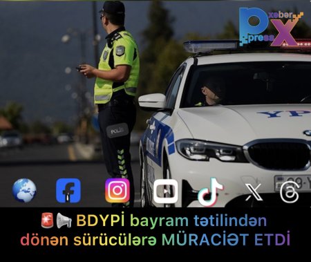 BDYPİ Bayram tətilindən qayıdan sürücülərə müraciət