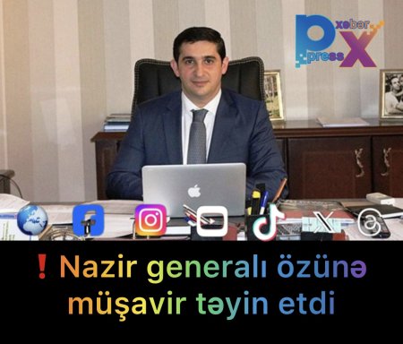 Nazir generalı özünə müşavir təyin etdi
