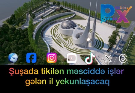 Şuşada tikilən məsciddə işlər gələn il yekunlaşacaq
