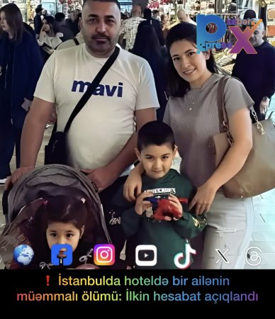 ❗️ İstanbulda hoteldə bir ailənin müəmmalı ölümü: İlkin hesabat açıqlandı