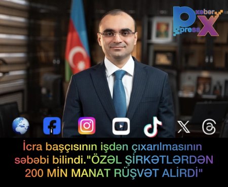 Yeni təyin olunan icra başçısı 200 min rüşvət aldığı üçün içdən çixarıldı