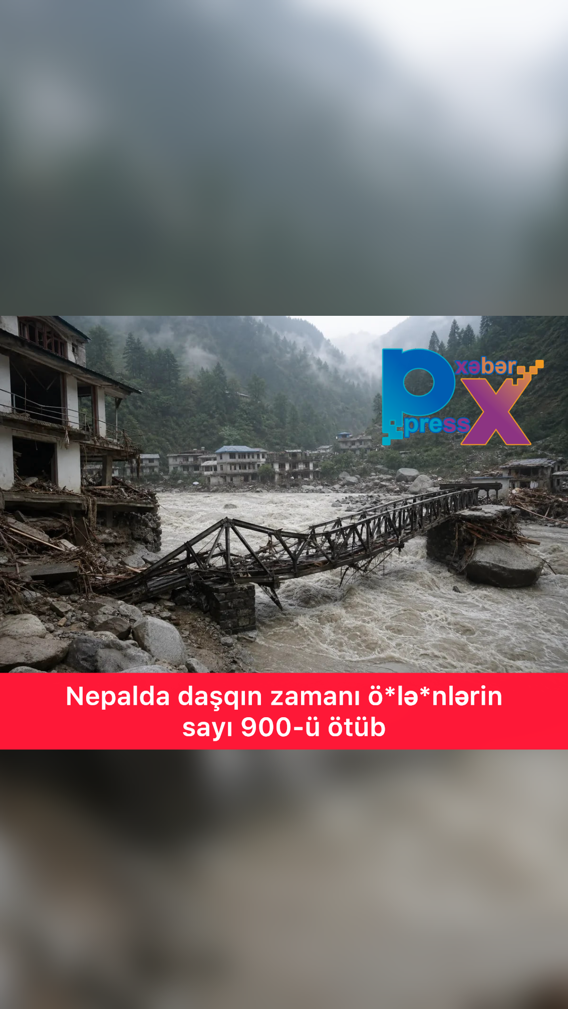 🔴 Nepalda daşqın zamanı ölənlərin sayı 900-ü ötüb
